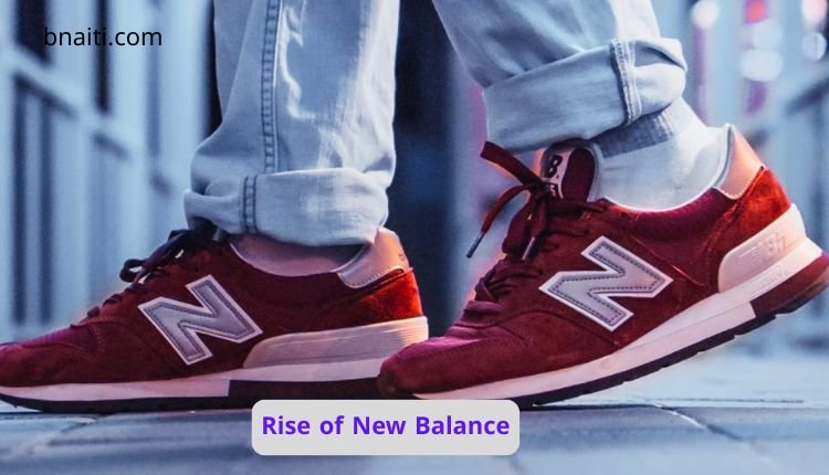 The Rise of New Balance: From Dad Shoes to Global Sneaker Powerhouse 1 Rise of New Balance